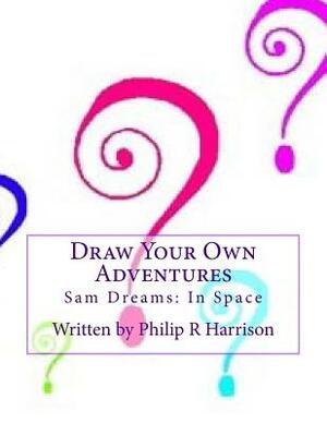 Draw Your Own Adventure Sam Dreams: In Space by Philip R. Harrison