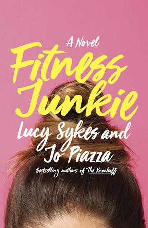 Fitness Junkie by Jo Piazza, Lucy Sykes