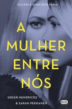 A Mulher Entre Nós by Greer Hendricks, Gonçalo Neves, Sarah Pekkanen