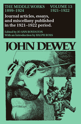 The Middle Works of John Dewey, 1899-1924, Volume 13: 1921-1922, Essays on Philosophy, Education, and the Orient by John Dewey