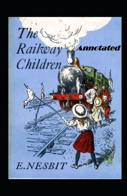 The Railway Children Annotated by E. Nesbit