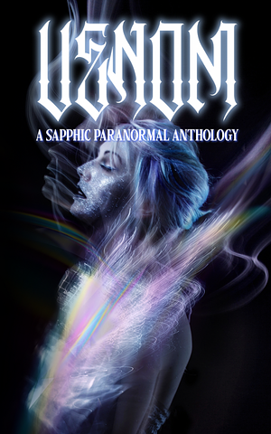 Venom: A Sapphic Paranormal Anthology by Lucy Ghoulie