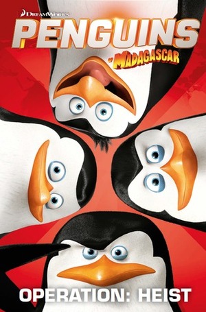 Penguins of Madagascar: Operation Heist by Egle Bartolini, Cavan Scott, Jim Alexander