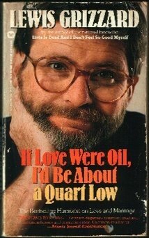 If Love Were Oil, I'd Be about a Quart Low by Lewis Grizzard