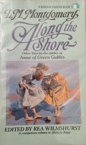 Along the Shore: Tales by the Sea by L.M. Montgomery, Rea Wilmshurst