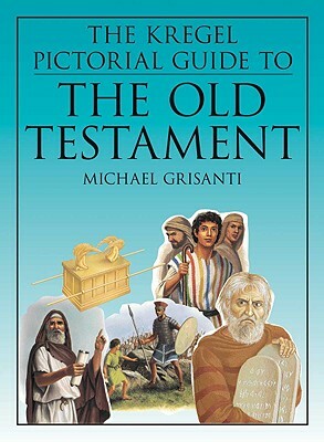 The Kregel Pictorial Guide to the Old Testament by Michael A. Grisanti