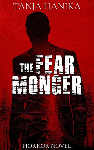 The Fear Monger by Tanja Hanika