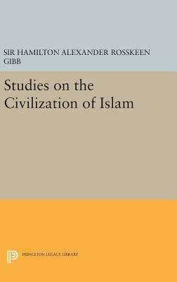 Studies on the Civilization of Islam by Hamilton Alexander Rosskeen Gibb