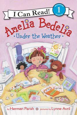 Amelia Bedelia Under the Weather by Herman Parish
