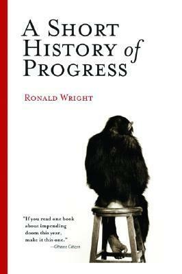 A Short History of Progress by Ronald Wright