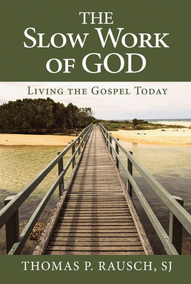 The Slow Work of God: Living the Gospel Today by Thomas P. Rausch