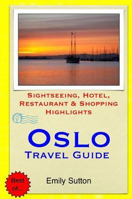 Oslo Travel Guide: Sightseeing, Hotel, Restaurant & Shopping Highlights by Emily Sutton