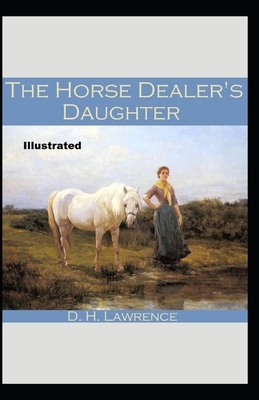 The Horse-Dealer's Daughter Illustrated by D.H. Lawrence