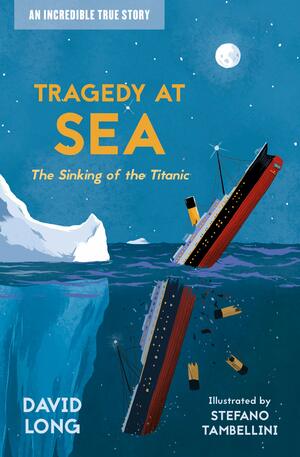 Tragedy at Sea: The Sinking of the Titanic by David Long