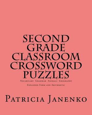 Second Grade Classroom Crossword Puzzles: Vocabulary Grammar Animals Geography Expanded Form and Arithmetic by Patricia Janenko