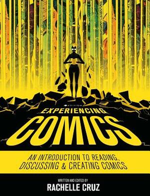 Experiencing Comics: An Introduction to Reading, Discussing, and Creating Comics by Rachelle Cruz