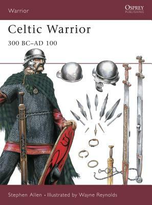 Celtic Warrior: 300 BC-AD 100 by Stephen Allen