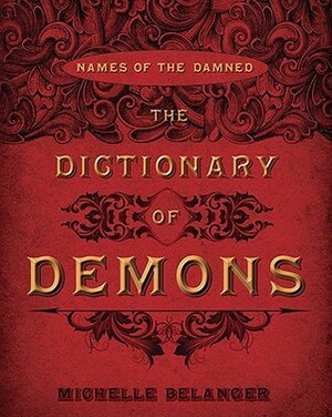 The Dictionary of Demons: Names of the Damned by Michelle Belanger