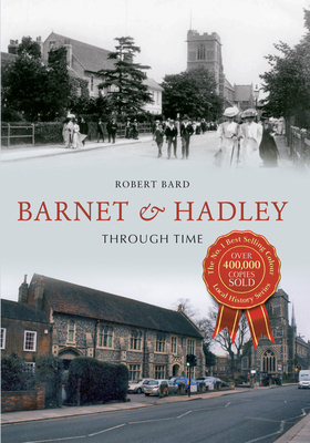 Barnet & Hadley Through Time by Robert Bard