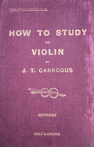 How to study the violin by J. T. Carrodus