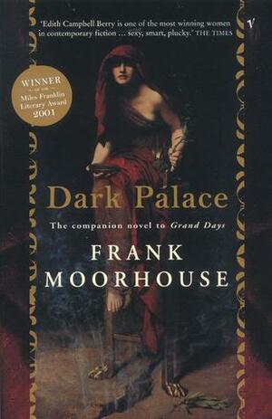 Dark Palace: The Companion Novel To Grand Days by Frank Moorhouse
