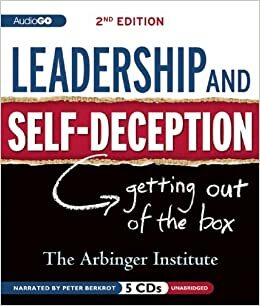Leadership & Self-Deception: Getting Out of the Box by The Arbinger Institute