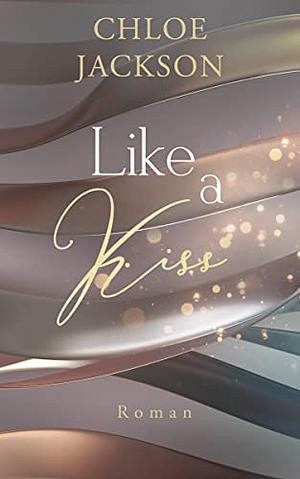 Like a kiss by Chloe Jackson