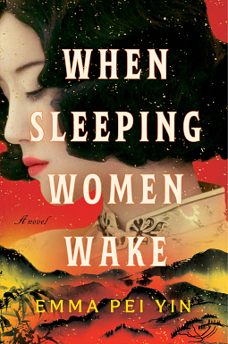 When Sleeping Women Wake: A Novel by Emma Pei Yin