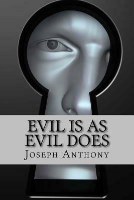 Evil is as Evil Does by Joseph Anthony