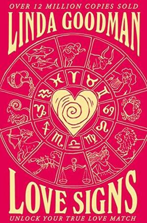 Linda Goodman's Love Signs: New Edition of the Classic Astrology Book on Love: Unlock Your True Love Match by Linda Goodman