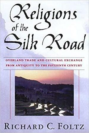 Religions of the Silk Road by Richard C. Foltz