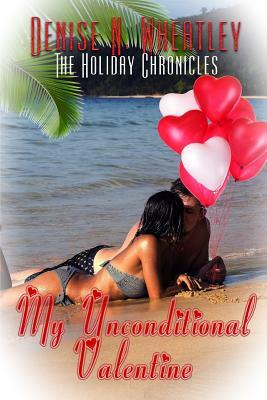 My Unconditional Valentine by Denise N. Wheatley