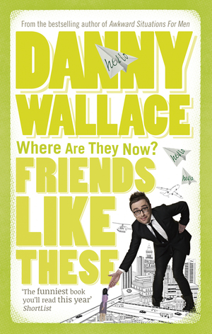 Friends Like These by Danny Wallace