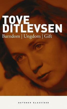 Barndom. Ungdom. Gift. by Tove Ditlevsen