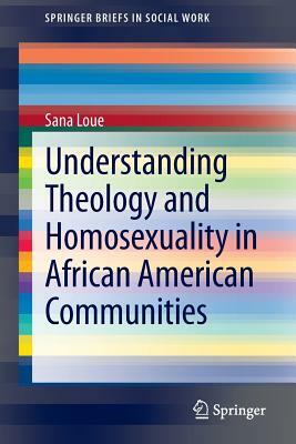 Understanding Theology and Homosexuality in African American Communities by Sana Loue