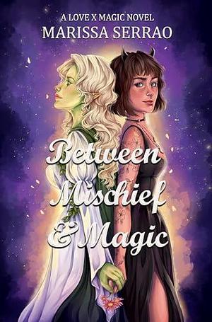 Between Mischief and Magic: A Love X Magic Novel by Marissa Serrao