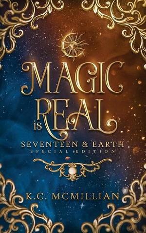 Magic Is Real: Seventeen & Earth by K.C. McMillian