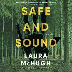 Safe and Sound: A Novel by Laura McHugh