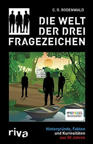 Die Welt der Drei Fragezeichen: Hintergründe, Fakten und Kuriositäten aus 50 Jahren by C.R. Rodenwald