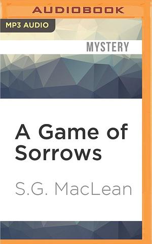 Game of Sorrows, A by S.G. MacLean, S.G. MacLean, David Monteath