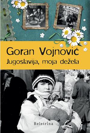 Jugoslavija, moja dežela by Goran Vojnović