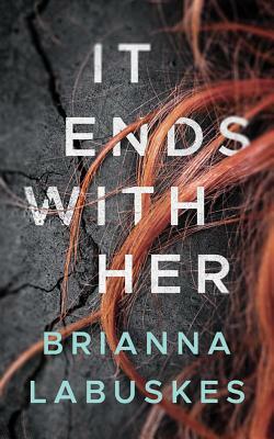 It Ends with Her by Brianna Labuskes