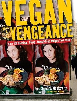 Vegan with a Vengeance by Isa Chandra Moskowitz