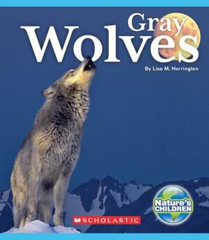 Gray Wolves (Nature's Children) by Lisa M. Herrington