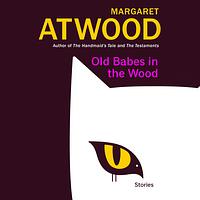 Old Babes in the Wood by Margaret Atwood