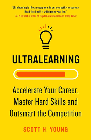 Ultralearning: Master Hard Skills, Outsmart the Competition, and Accelerate Your Career by James Clear