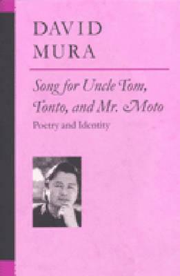 Song for Uncle Tom, Tonto, and Mr. Moto: Poetry and Identity by David Alan Mura