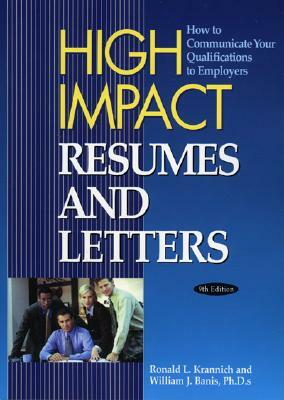 High Impact Resumes and Letters: How to Communicated Your Qualifications to Employers by Ronald L. Krannich, William J. Banis