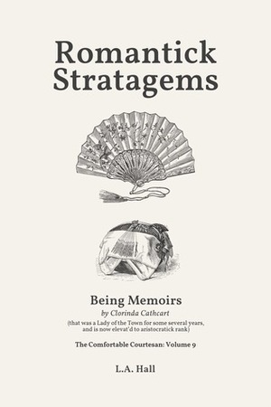 Romantick Stratagems: Being Memoirs by Clorinda Cathcart, that was a Lady of the Town for some several years, and is now elevat'd to aristocratick rank by L.A. Hall