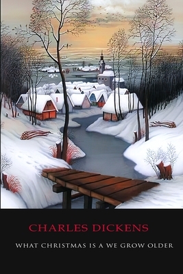 What Christmas is as We Grow Older by Charles Dickens